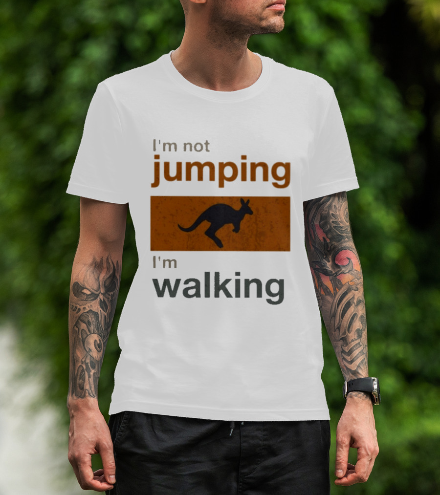 I'm Not Jumping I'm Walking Kangaroo Humor Stop Telling Me To Hurry T-Shirt