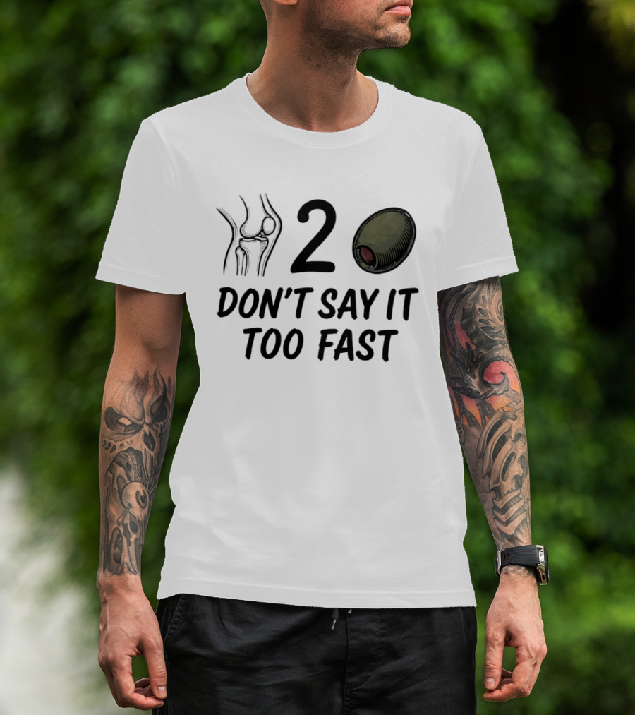 Knee Two Olive Don't Say It Too Fast Pun Visual Joke T-Shirt