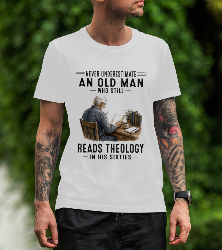 Never Underestimate An Old Man Who Still Reads Theology In His Sixties Sitting At A Desk With Books And Coffee T-Shirt