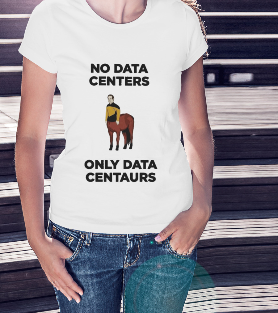 Star Trek The Next Generation Data Centers Only Data Centaurs Humor T-Shirt