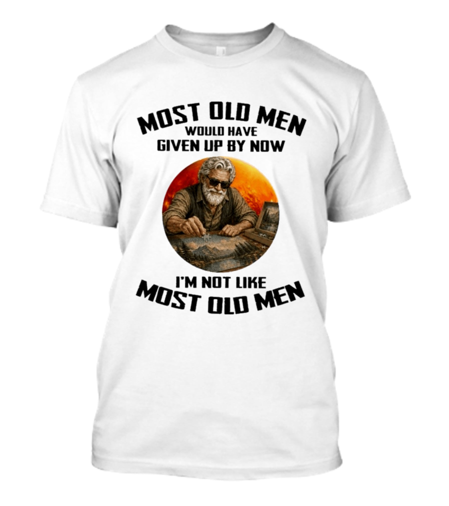 Most Old Men Would Have Given Up By Now I'm Not Like Most Old Men T-Shirt