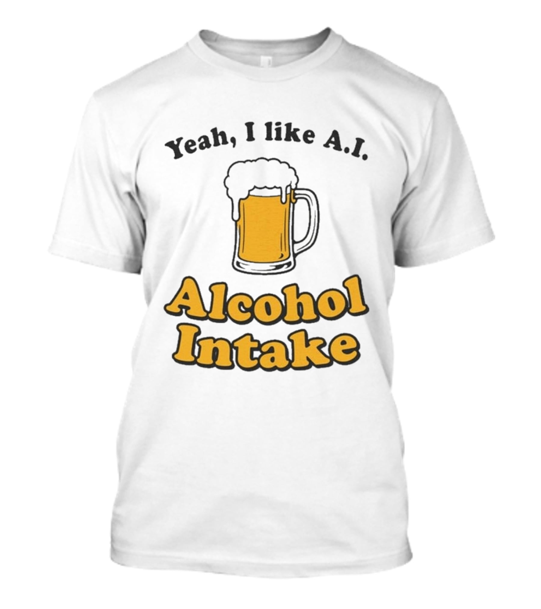 Yeah I Like A I Alcohol Intake Beer T-Shirt