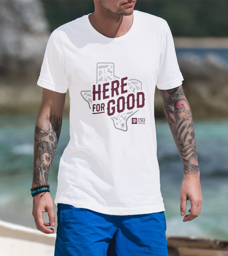 Texas A&M 150 Years Here For Good Aggies Anniversary T-Shirt