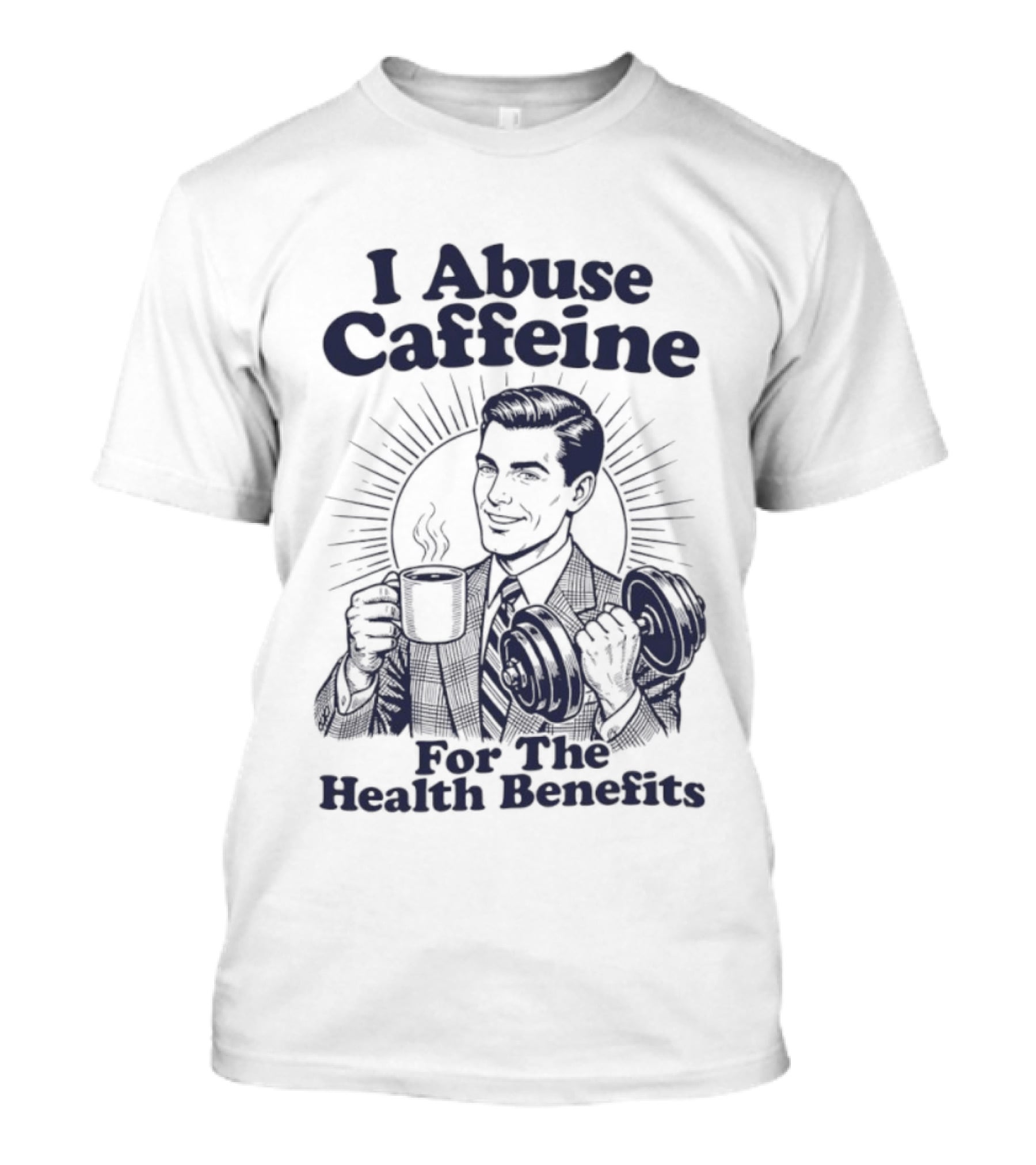 I Abuse Caffeine For The Health Benefits Retro Coffee Humor T-Shirt