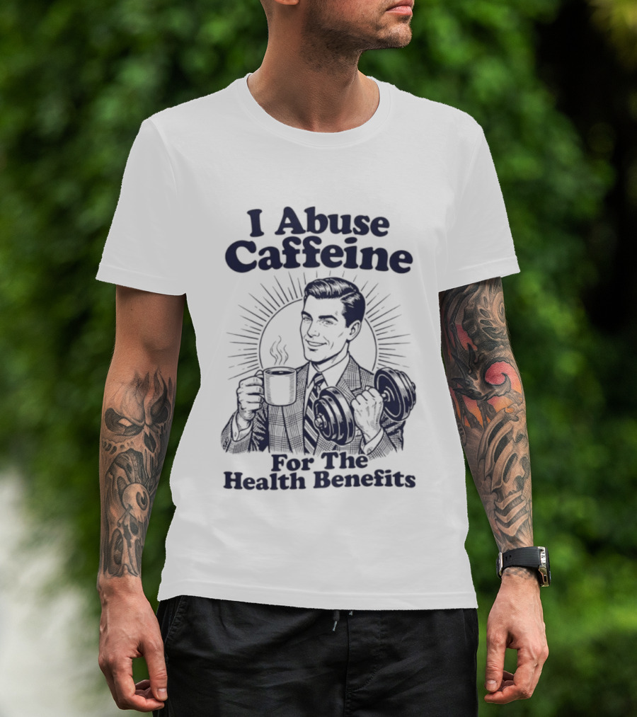 I Abuse Caffeine For The Health Benefits Retro Coffee Humor T-Shirt