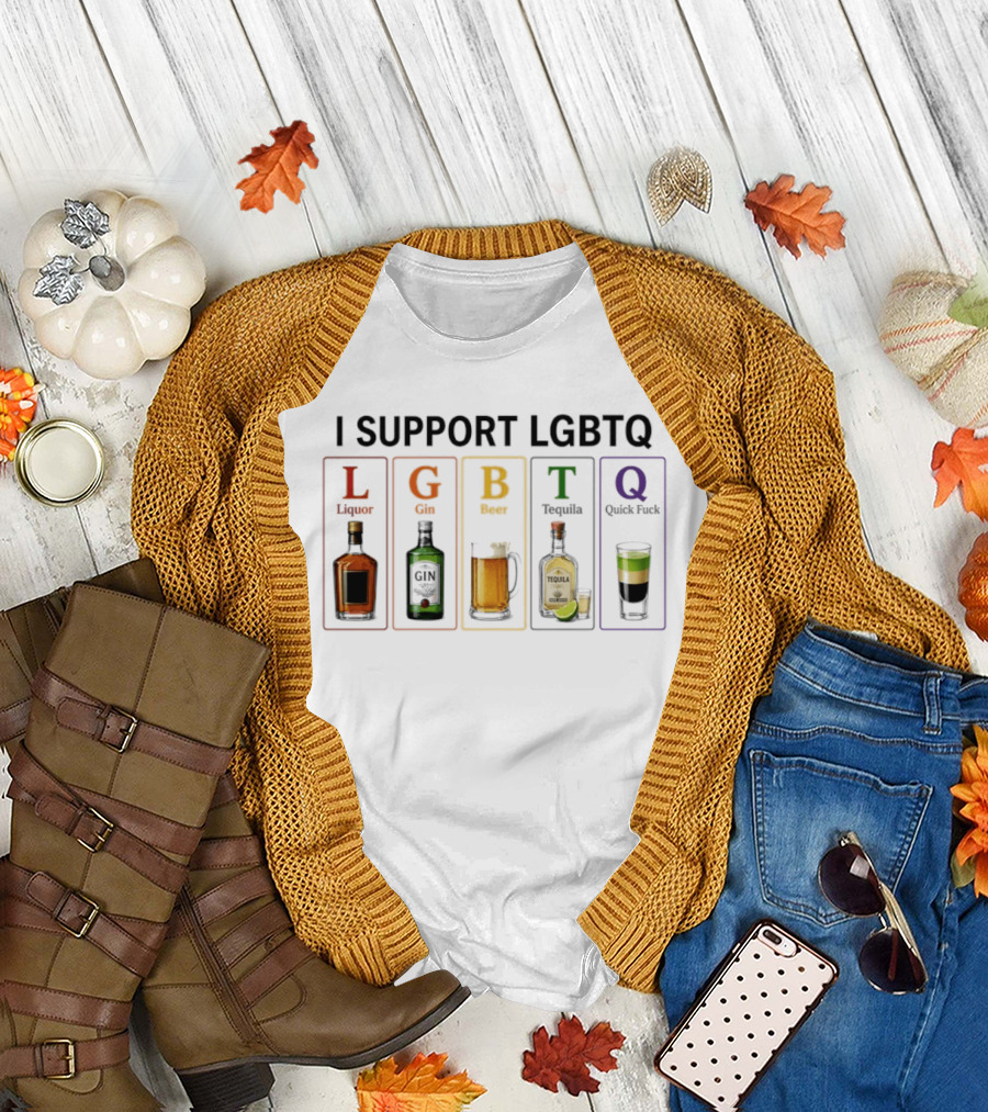 I Support LGBTQ Liquor Gin Beer Tequila Quick Fuck Humor Beverage T-Shirt