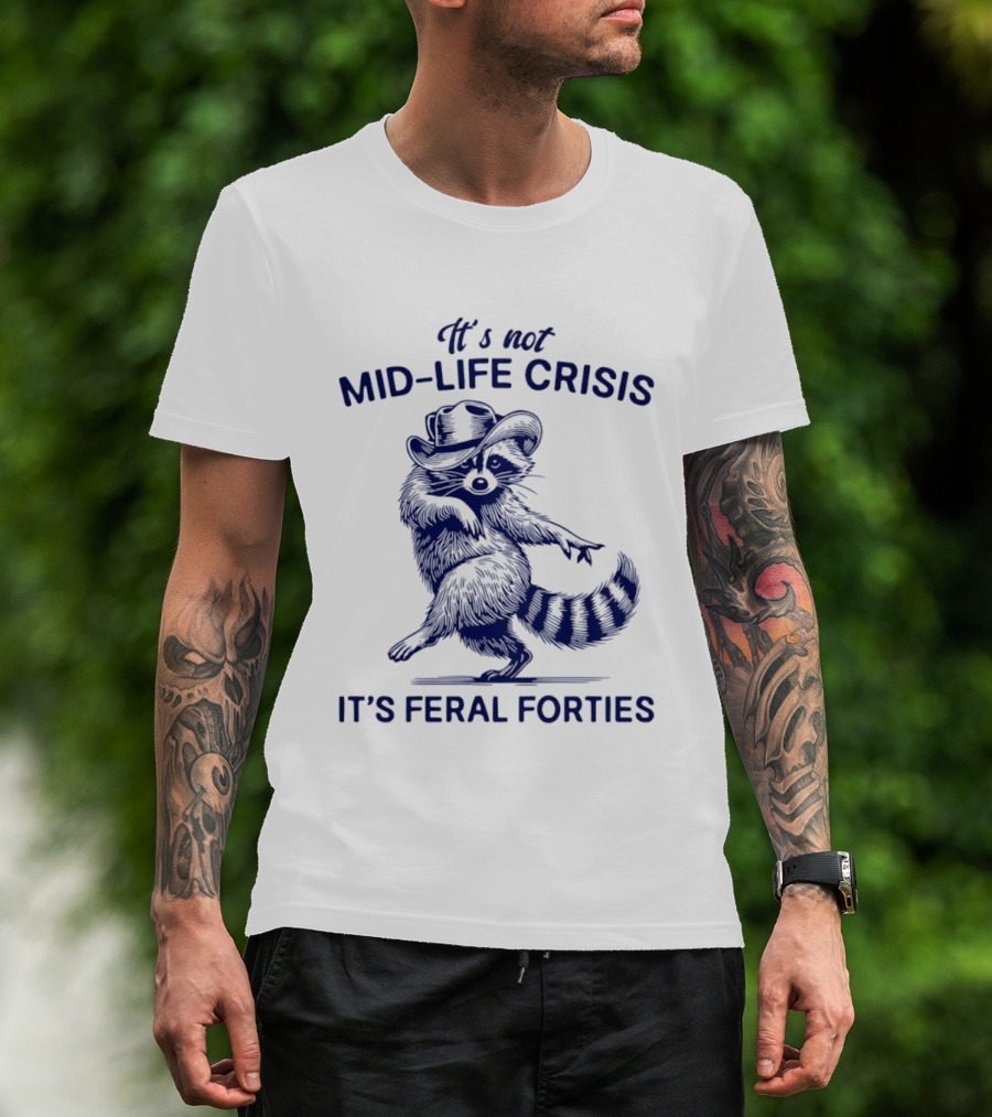 It's Not Mid Life Crisis It's Feral Forties Raccoon With Hat T-Shirt