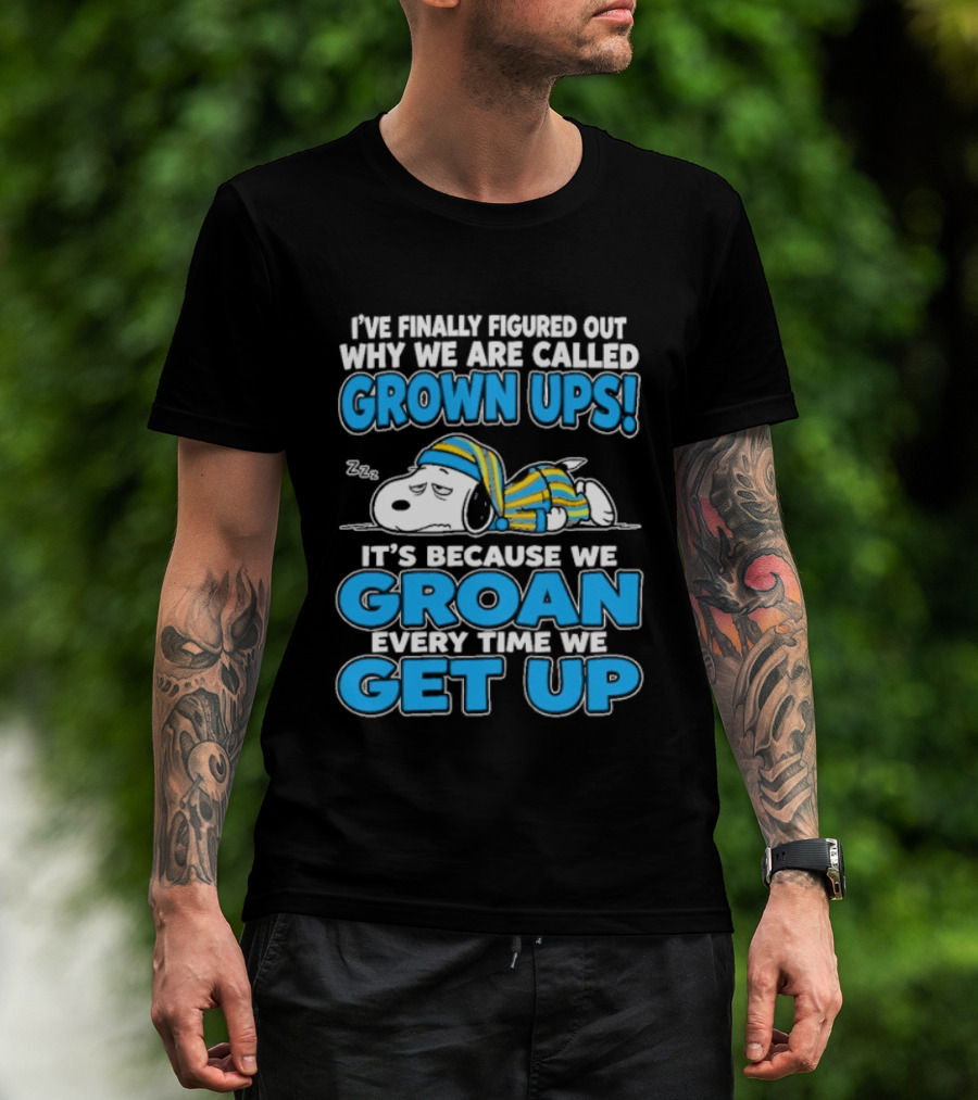 I've Finally Figured Out Why We Are Called Grown Ups It's Because We Groan Every Time We Get Up Snoopy T-Shirt