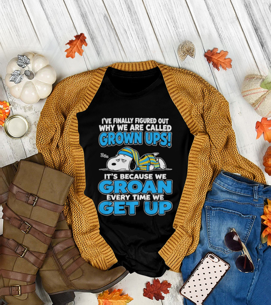 I've Finally Figured Out Why We Are Called Grown Ups It's Because We Groan Every Time We Get Up Snoopy T-Shirt