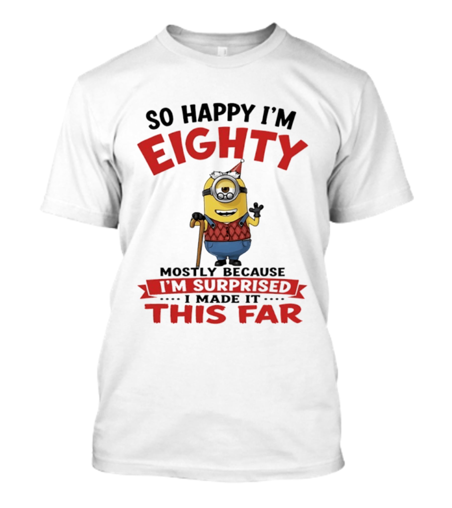 Minions So Happy I'm Eighty Mostly Because I'm Surprised I Made It This Far T-Shirt