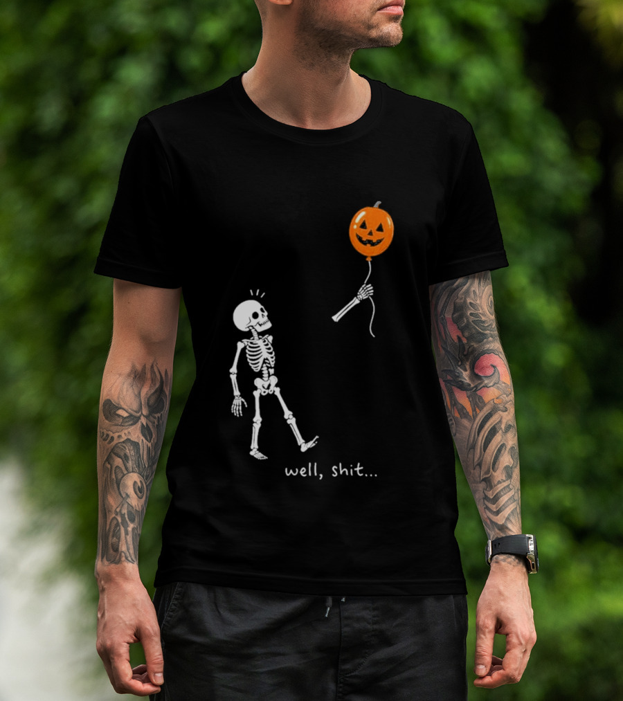 Well Shit Skeleton With Pumpkin Balloon Halloween T-Shirt