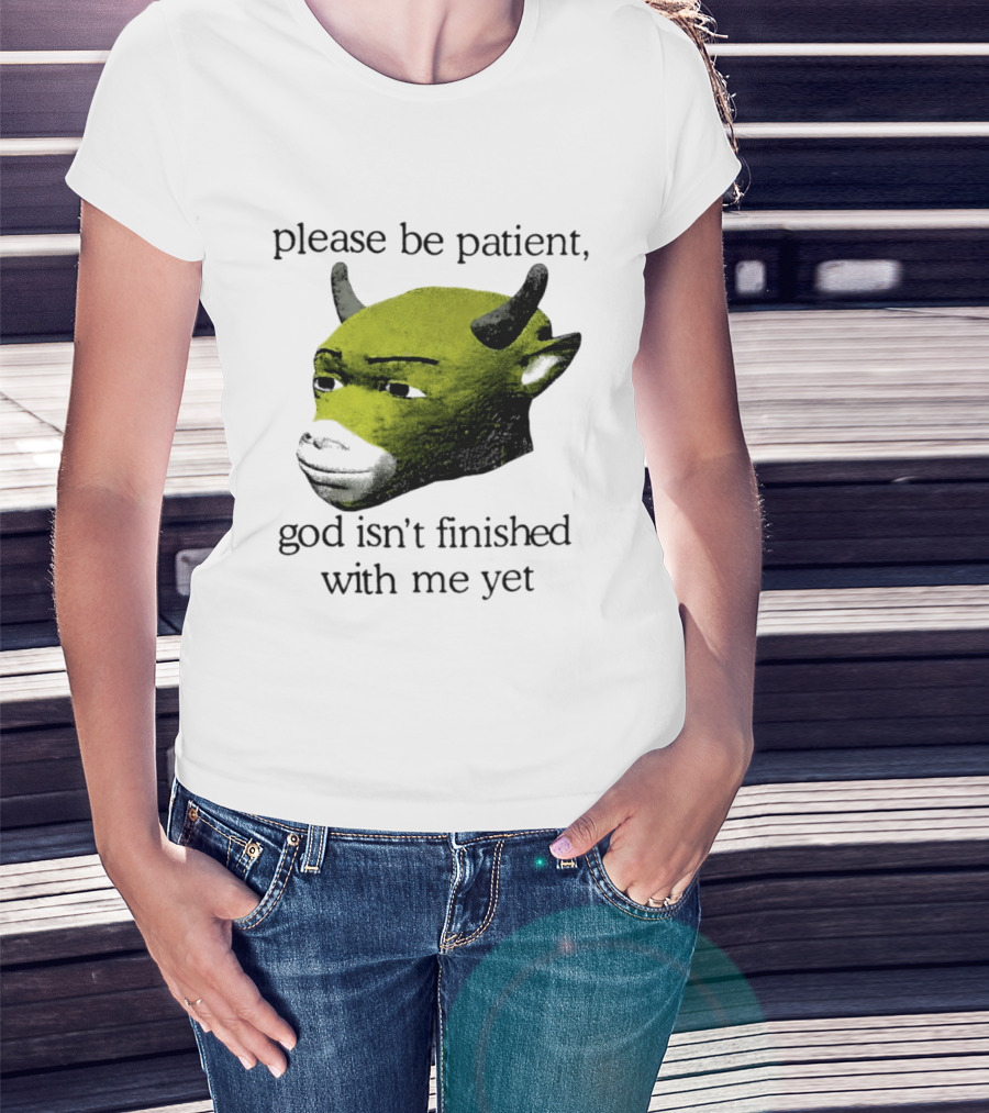 Please Be Patient God Isn't Finished With Me Yet Demon Cow T-Shirt