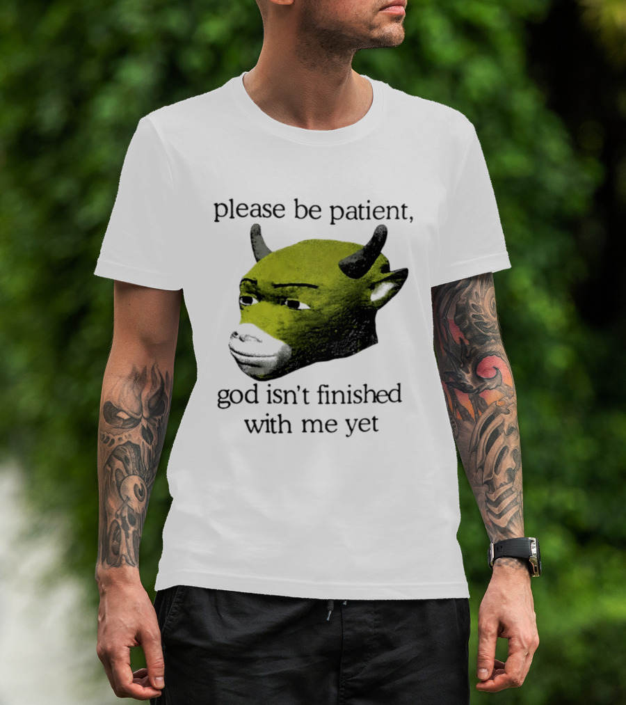 Please Be Patient God Isn't Finished With Me Yet Demon Cow T-Shirt