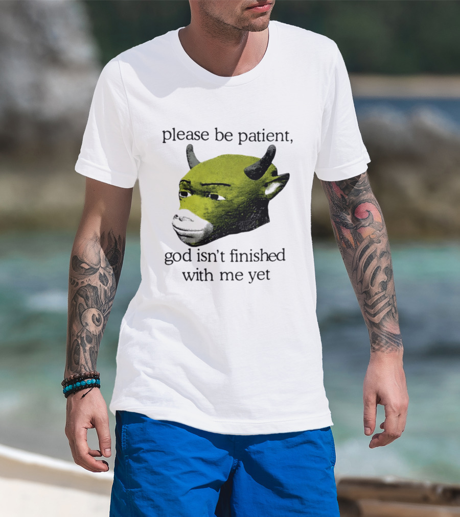 Please Be Patient God Isn't Finished With Me Yet Demon Cow T-Shirt