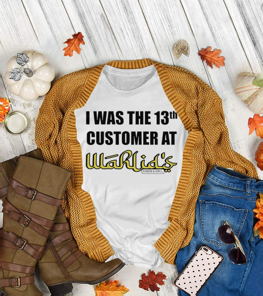 I Was The 13th Customer At Wahlid's Kabob & Grill T-Shirt