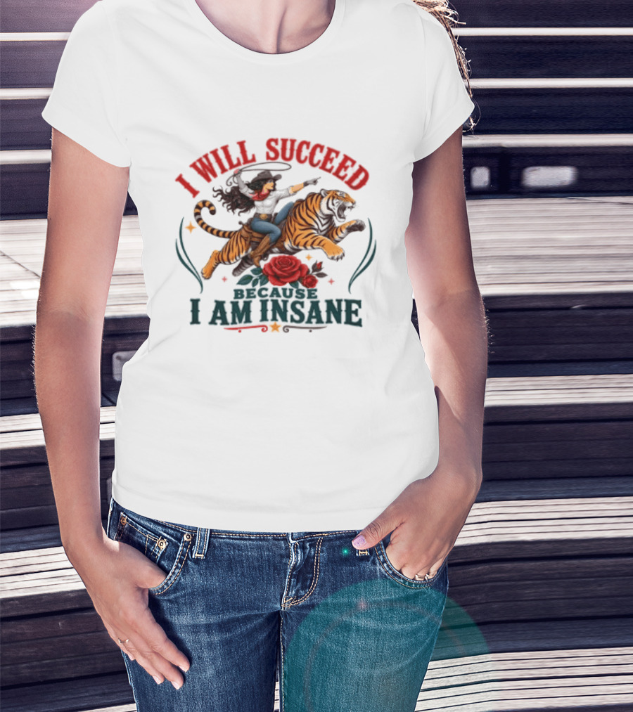 I Will Succeed Cowgirl Riding Tiger I Am Insane T-Shirt