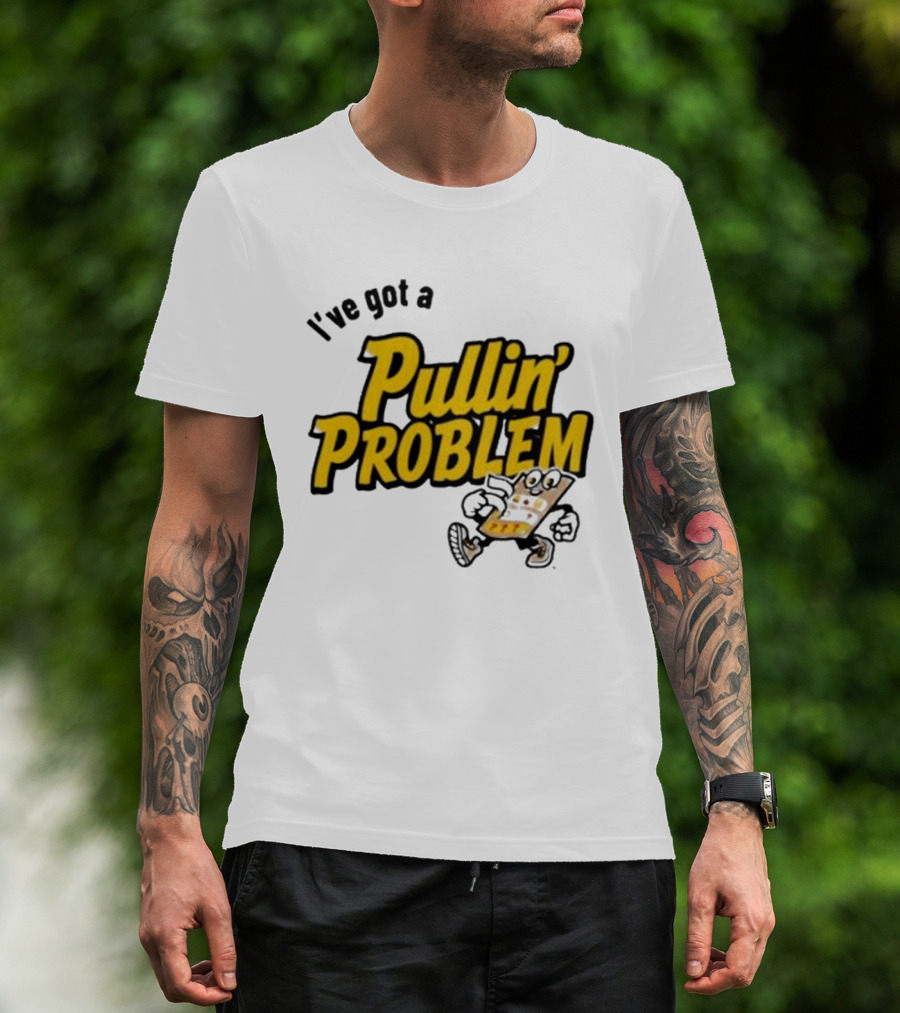 I've Got A Pullin' Problem Wisconsin Pull Tabs Fun T-Shirt