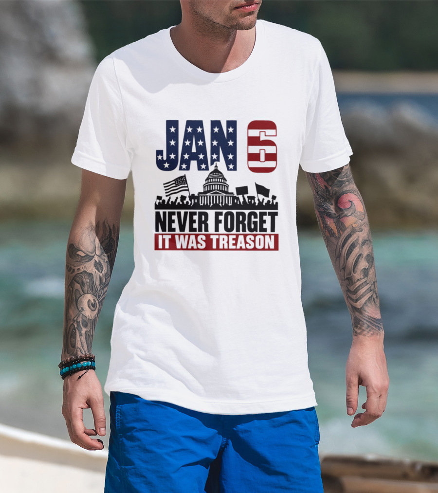 Jan 6 Never Forget It Was Treason Capitol Protest American Flag T-Shirt
