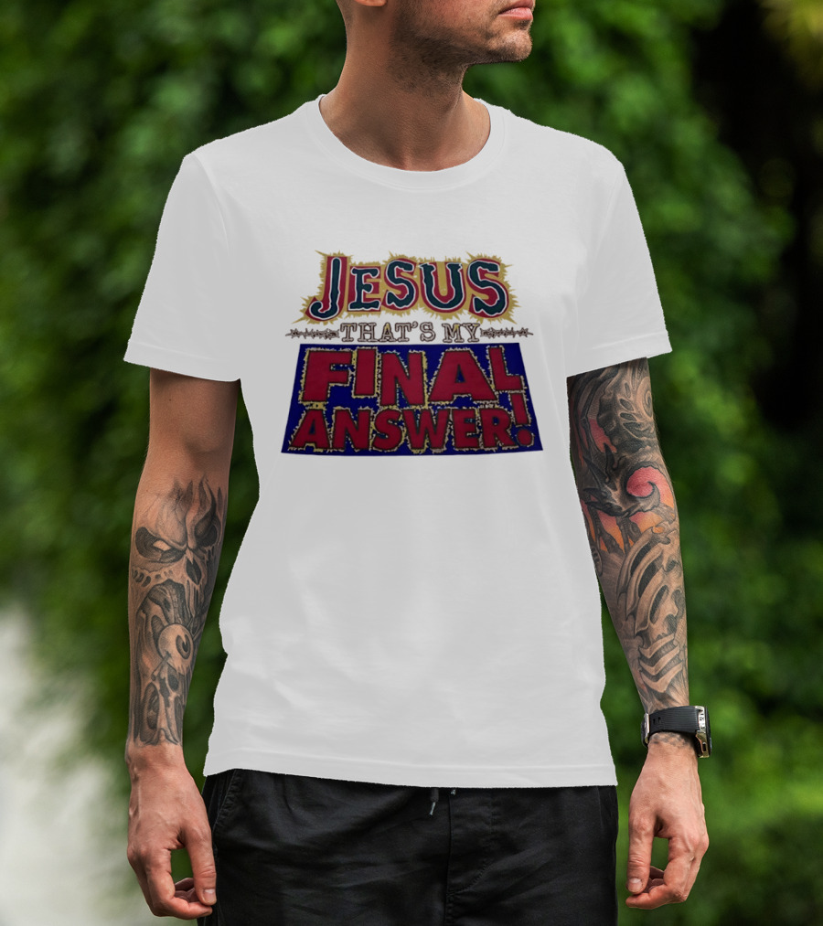 Jesus That’s My Final Answer Religious T-Shirt