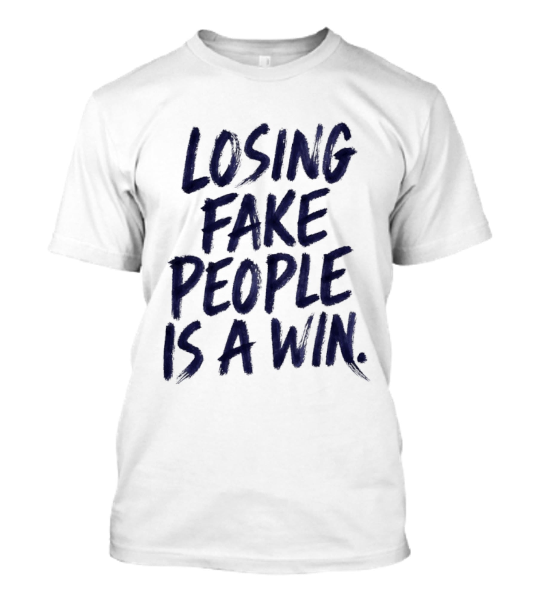 Losing Fake People Is A Win T-Shirt