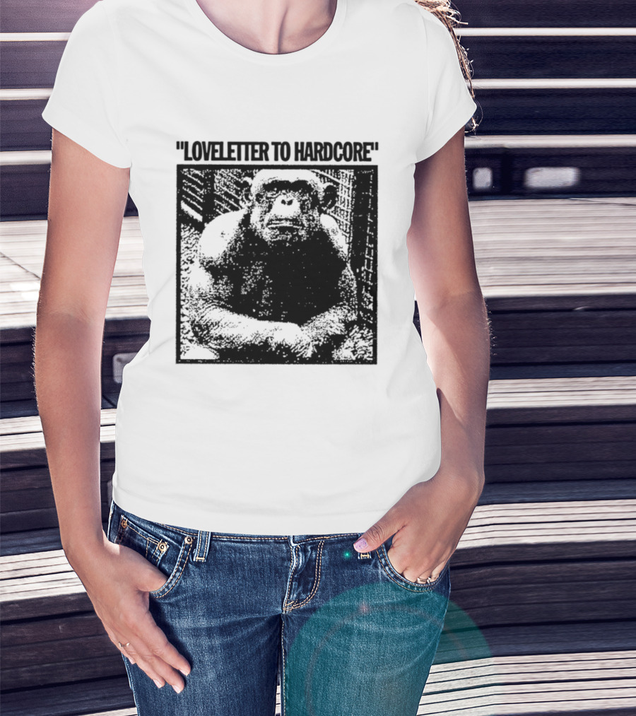 Loveletter To Hardcore Chimpanzee Monkey T-Shirt