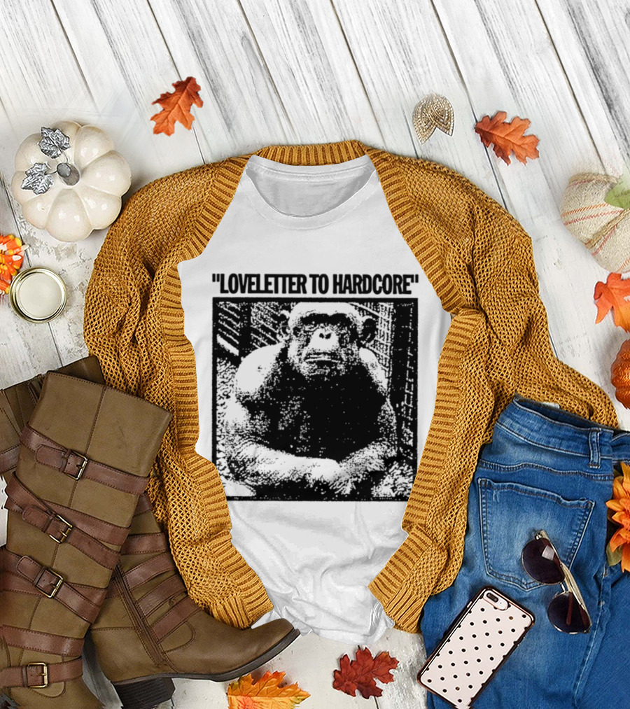 Loveletter To Hardcore Chimpanzee Monkey T-Shirt