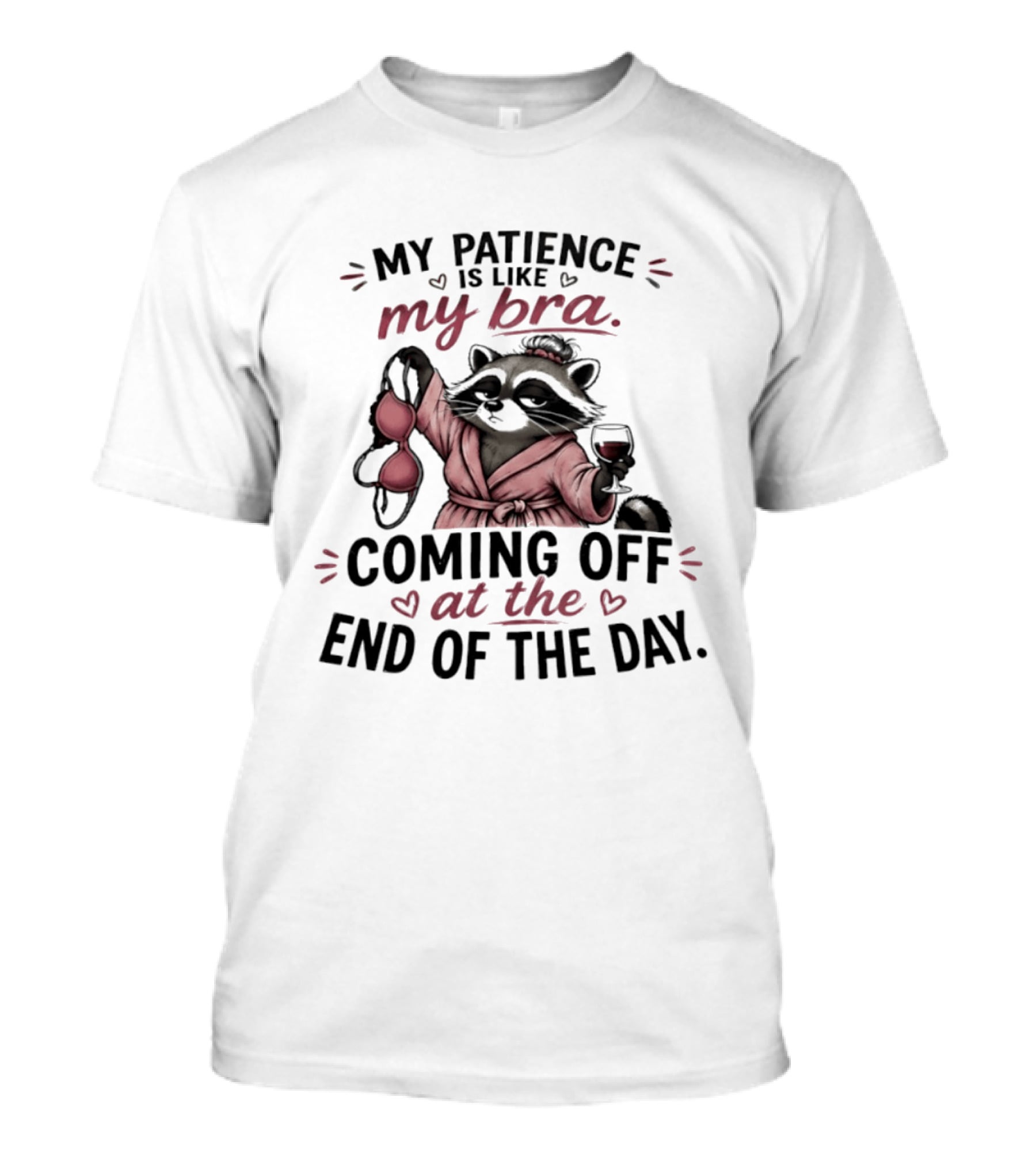 Raccoon Relaxation My Patience Is Like My Bra Coming Off At The End Of The Day T-Shirt