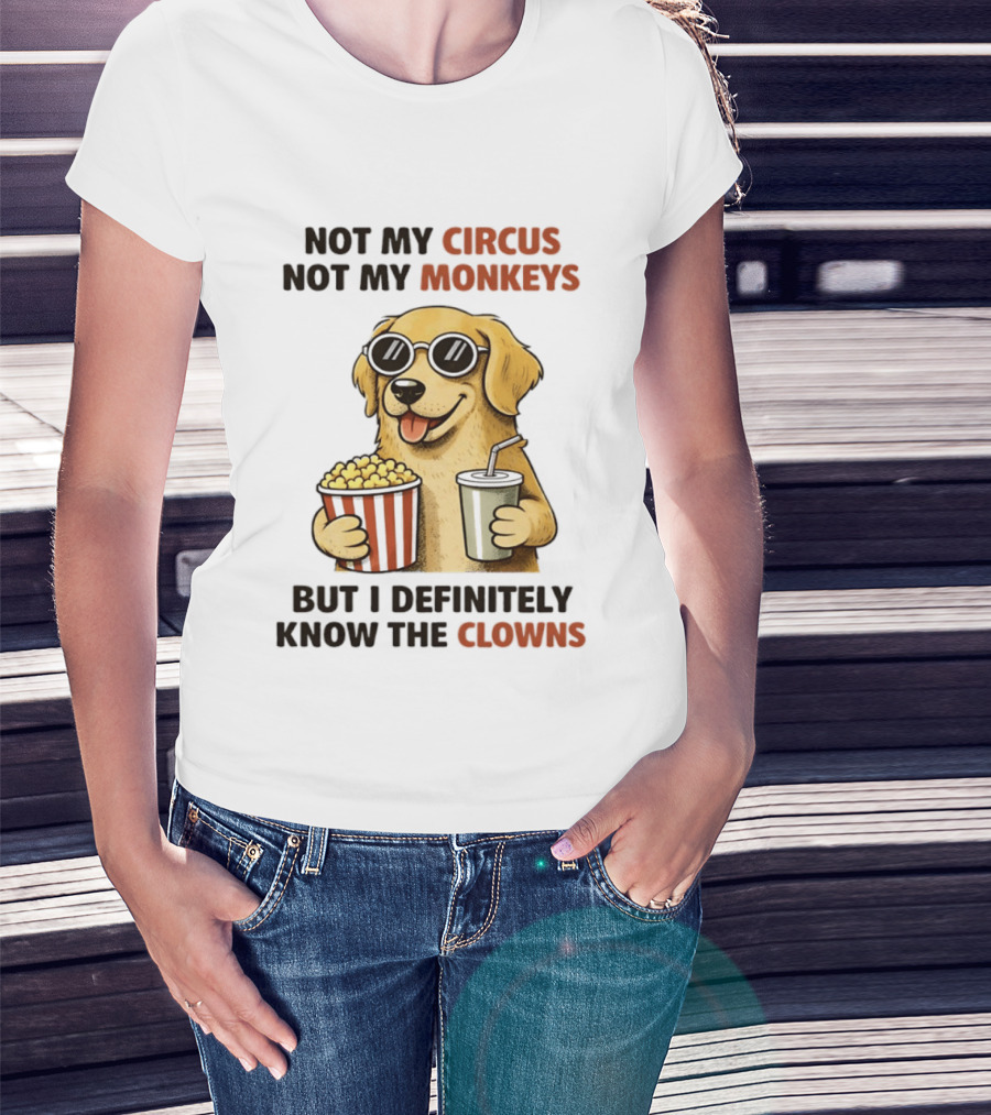 Not My Circus Not My Monkeys Golden Retriever With Popcorn And Clowns T-Shirt