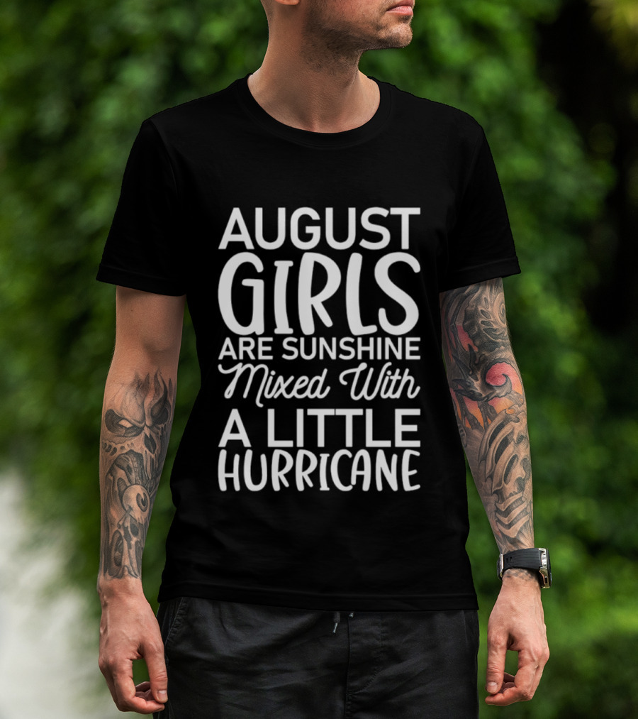 August Girls Are Sunshine Mixed With A Little Hurricane T-Shirt