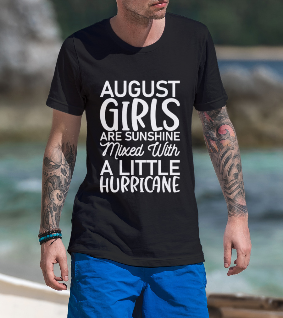 August Girls Are Sunshine Mixed With A Little Hurricane T-Shirt