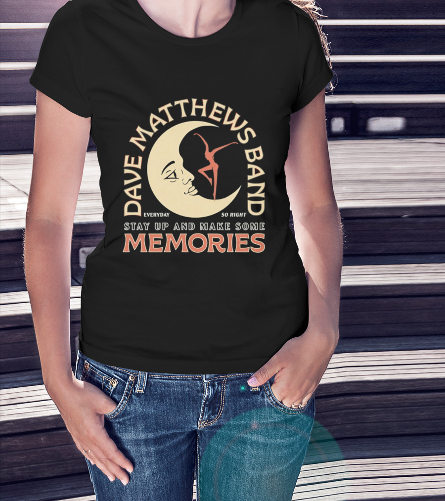 Dave Matthews Band Everyday So Right Stay Up And Make Some Memories Moon Dancer T-Shirt