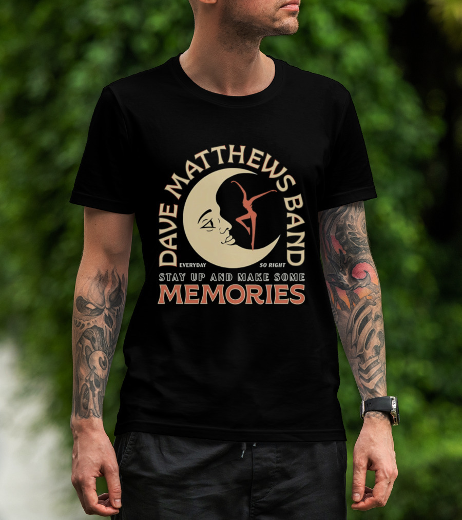 Dave Matthews Band Everyday So Right Stay Up And Make Some Memories Moon Dancer T-Shirt