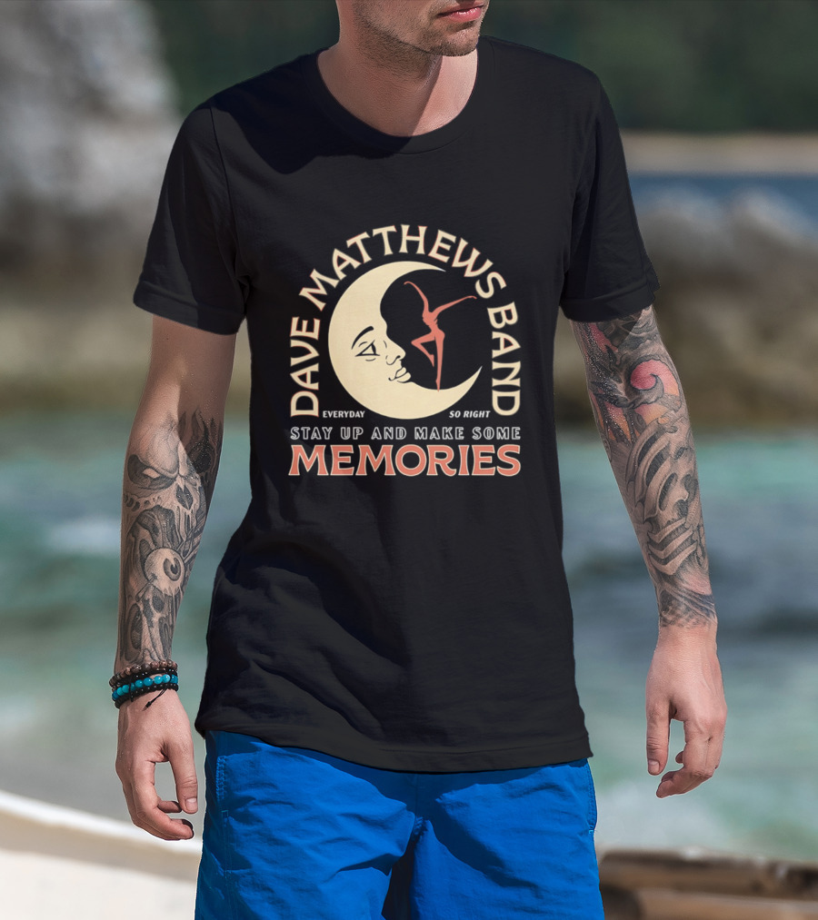 Dave Matthews Band Everyday So Right Stay Up And Make Some Memories Moon Dancer T-Shirt