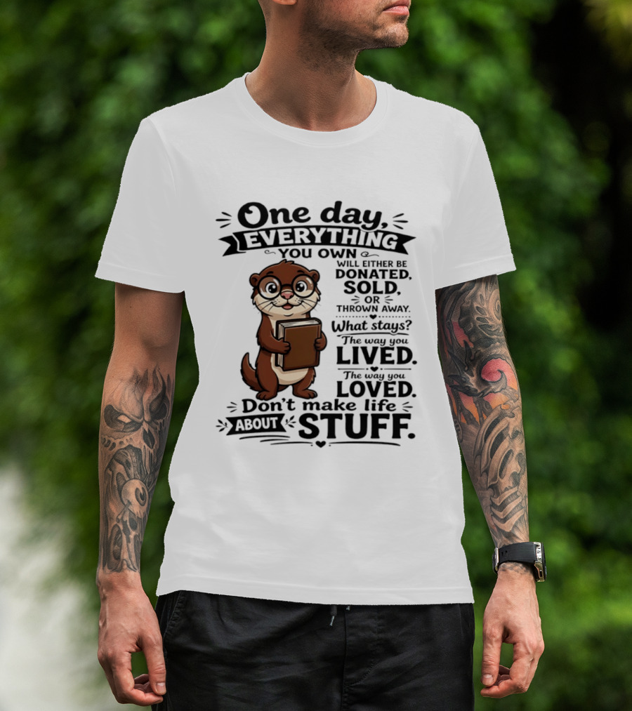 One Day Everything You Own Otter Holding Book Life About Stuff T-Shirt