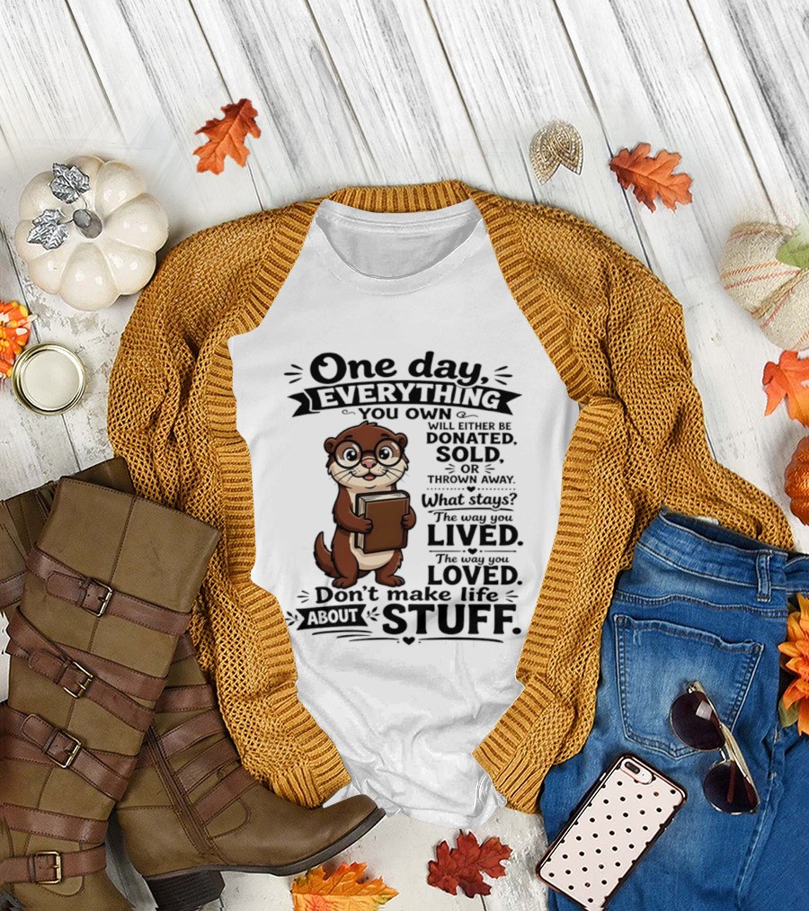 One Day Everything You Own Otter Holding Book Life About Stuff T-Shirt