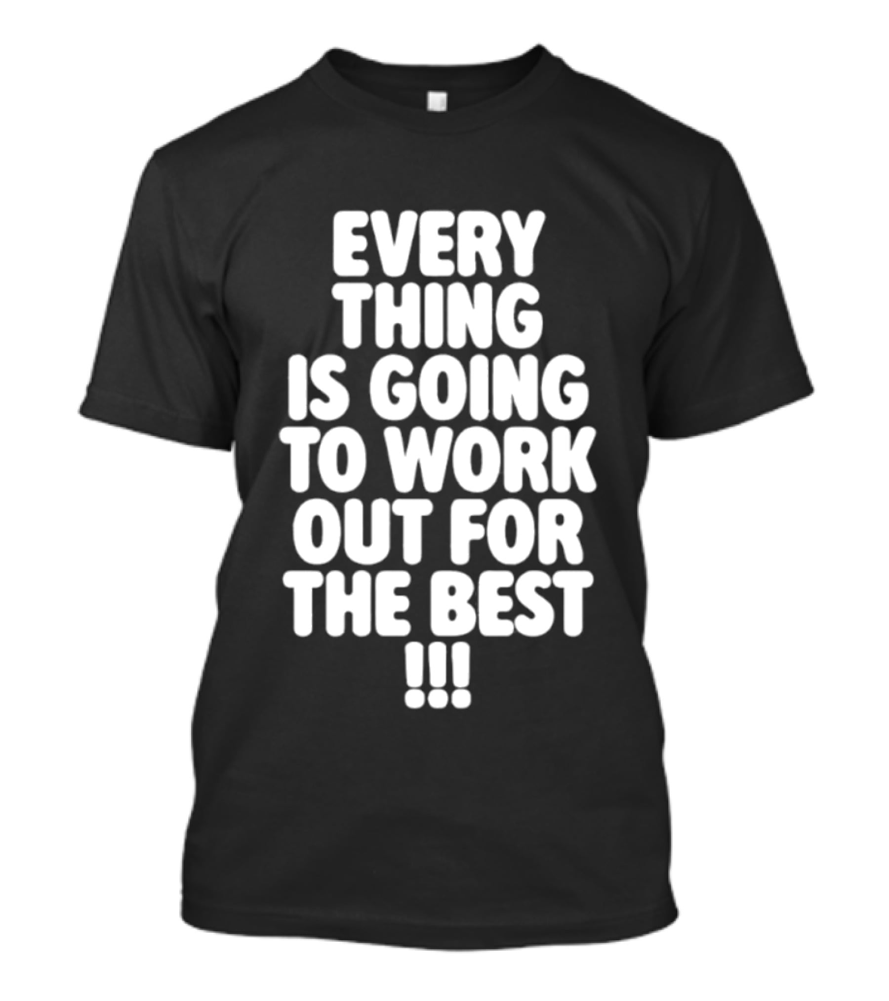 Everything Is Going To Work Out For The Best Positive Message T-Shirt