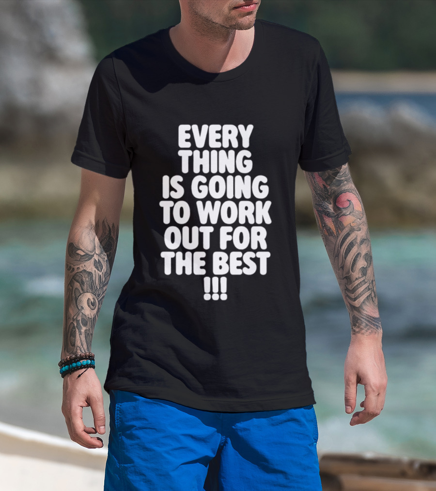 Everything Is Going To Work Out For The Best Positive Message T-Shirt