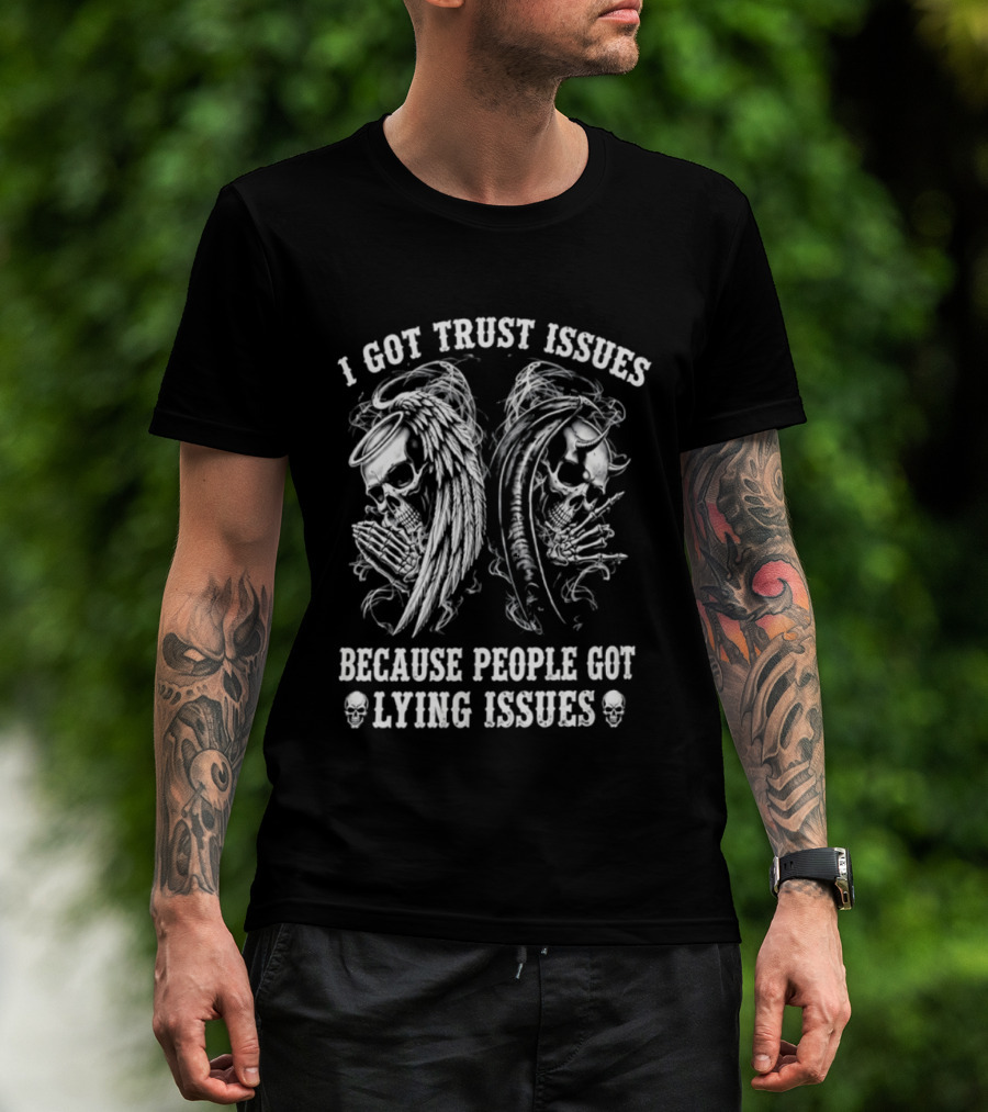 I Got Trust Issues Because People Got Lying Issues Skulls And Abstract Faces T-Shirt