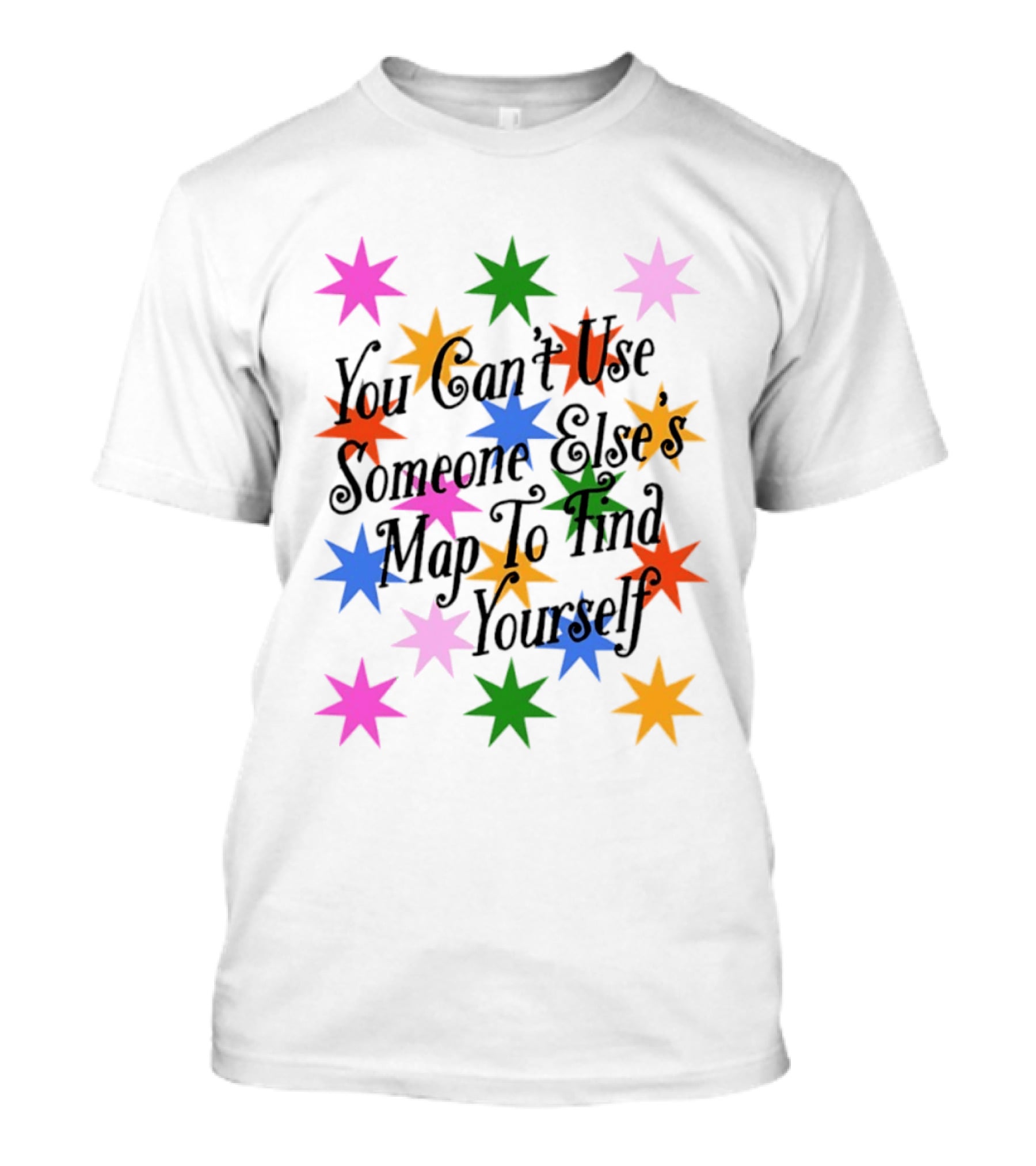 You Can't Use Someone Else's Map To Find Yourself Colorful Star T-Shirt