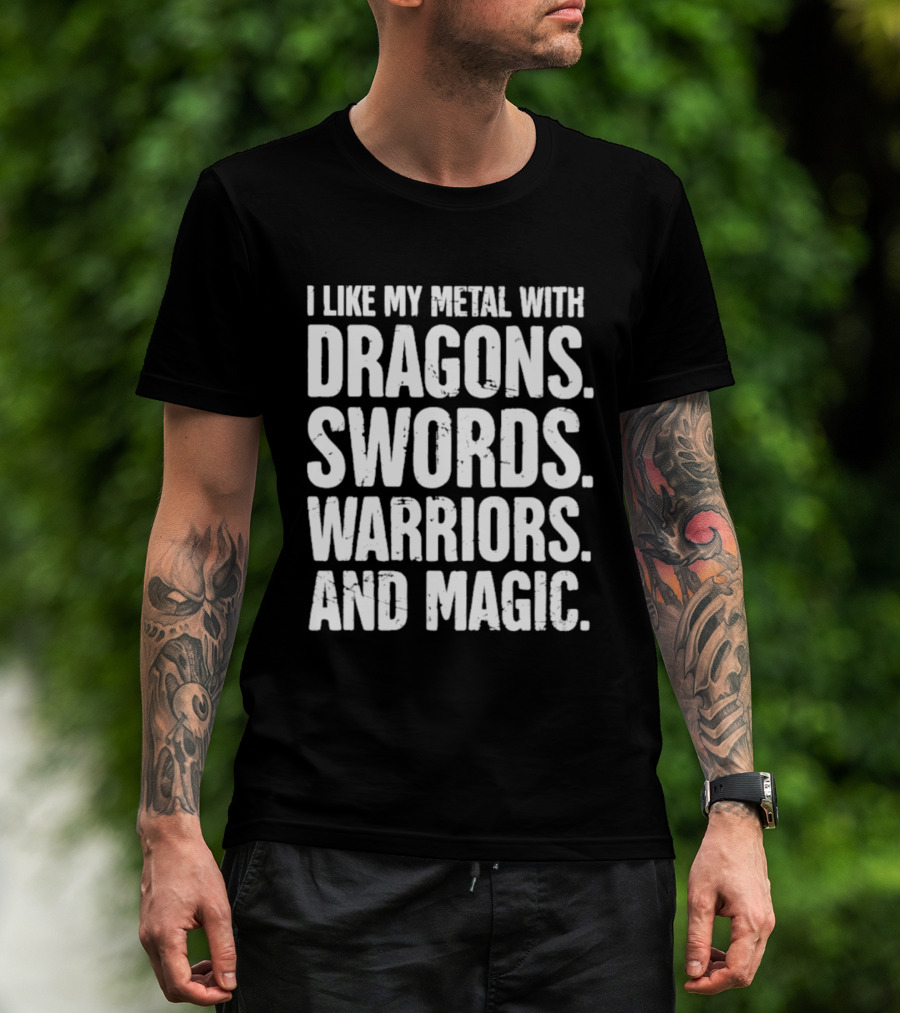 I Like My Metal With Dragons Swords Warriors And Magic T-Shirt