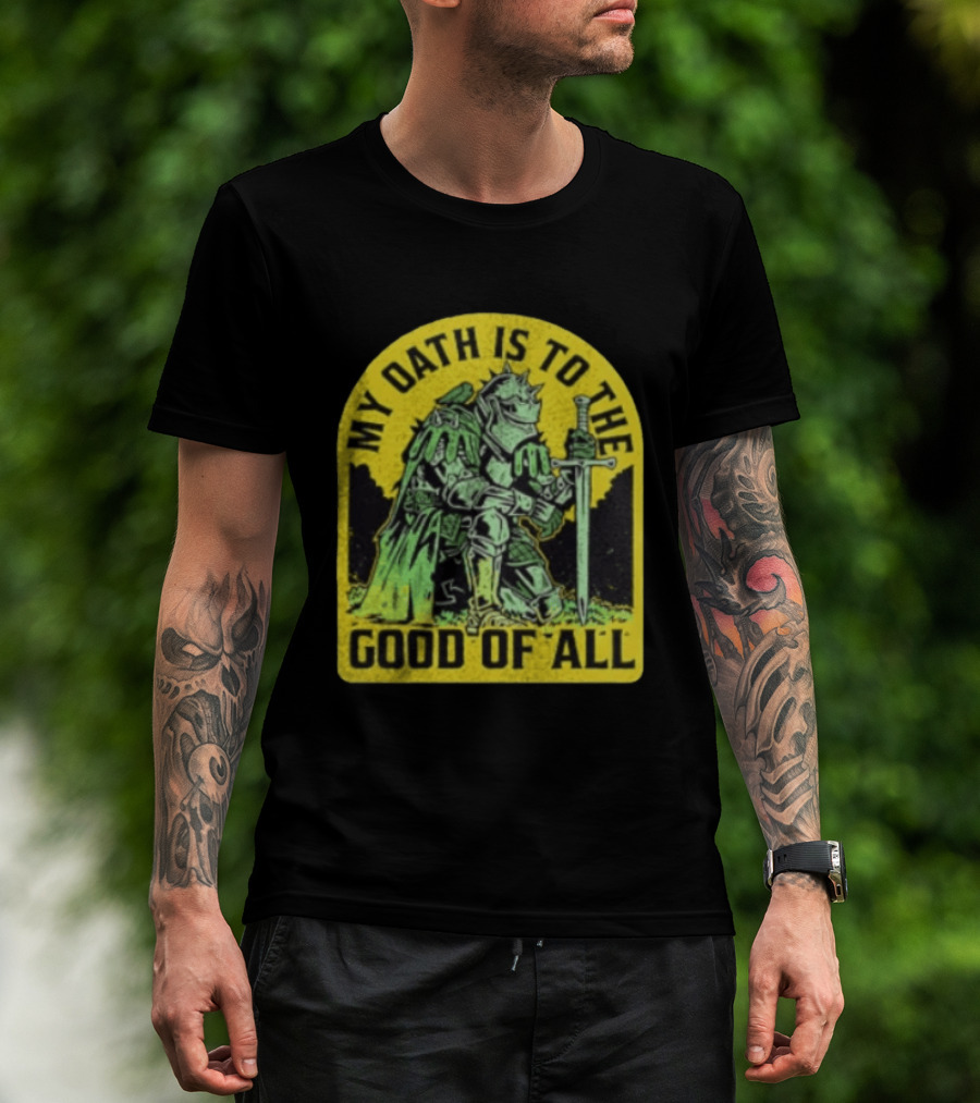 My Oath Is To The Good Of All Knight Armor Sword Kneeling T-Shirt