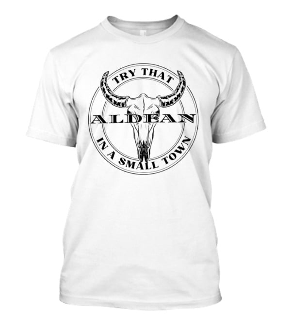 Try That Aldean In A Small Town Bull Skull T-Shirt