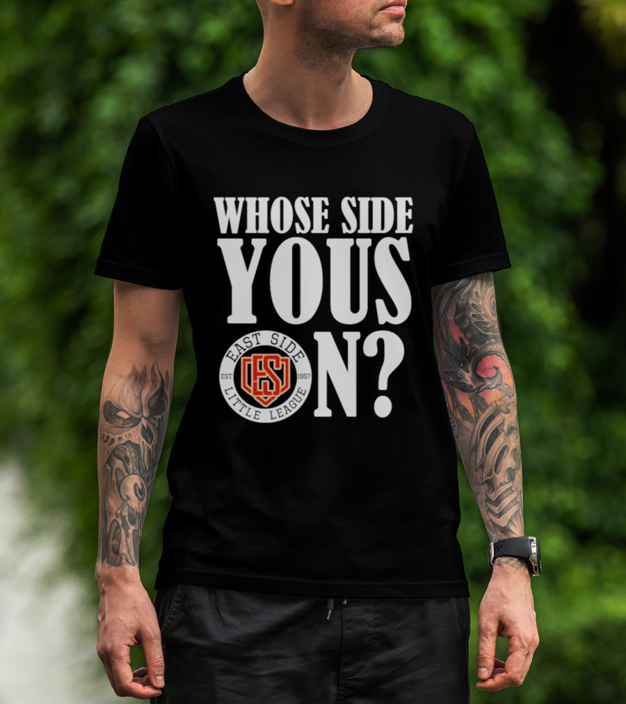 Whose Side Yous On East Side Little League Est 1957 ES T-Shirt