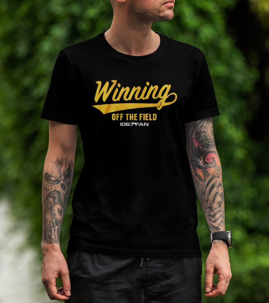 Winning Off The Field 106.7 Fan T-Shirt