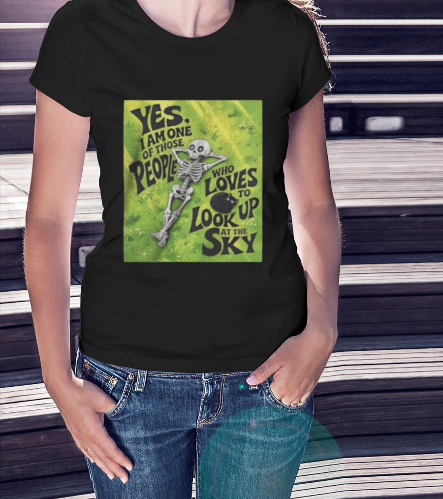 Yes I Am One Of Those People Who Loves To Look Up At The Sky Skeleton Relaxing T-Shirt