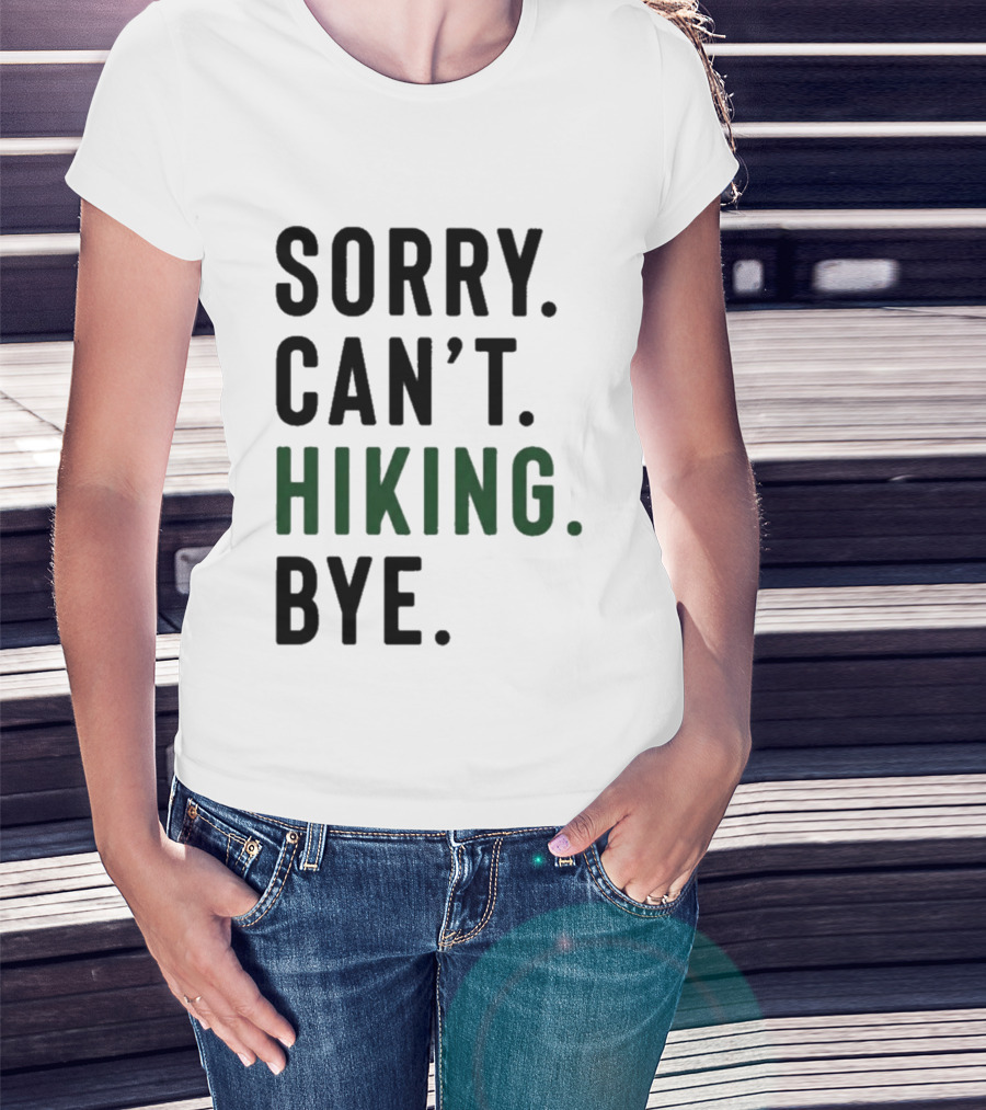Sorry Can't Hiking Bye Adventure Lover T-Shirt