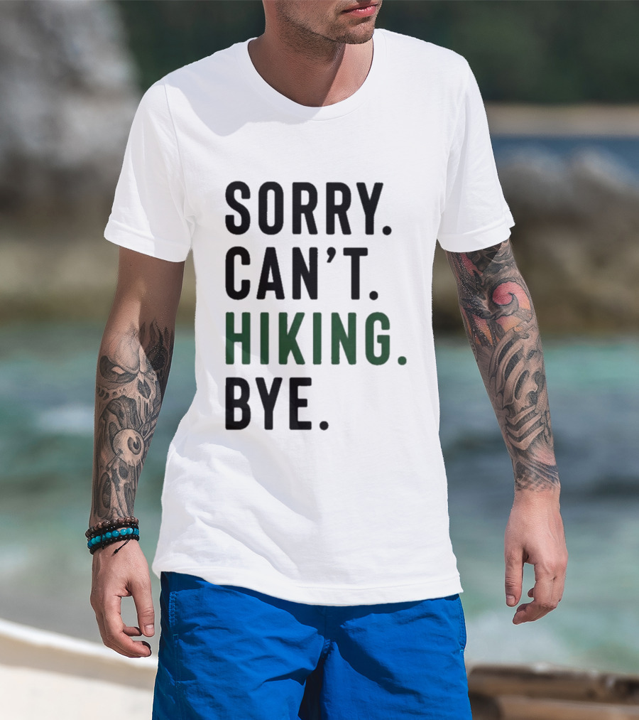 Sorry Can't Hiking Bye Adventure Lover T-Shirt