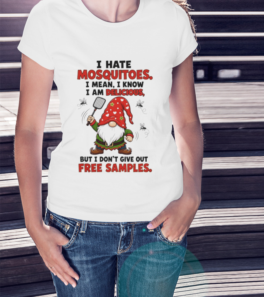 I Hate Mosquitoes I Am Delicious Gnome I Don't Give Out Free Samples T-Shirt