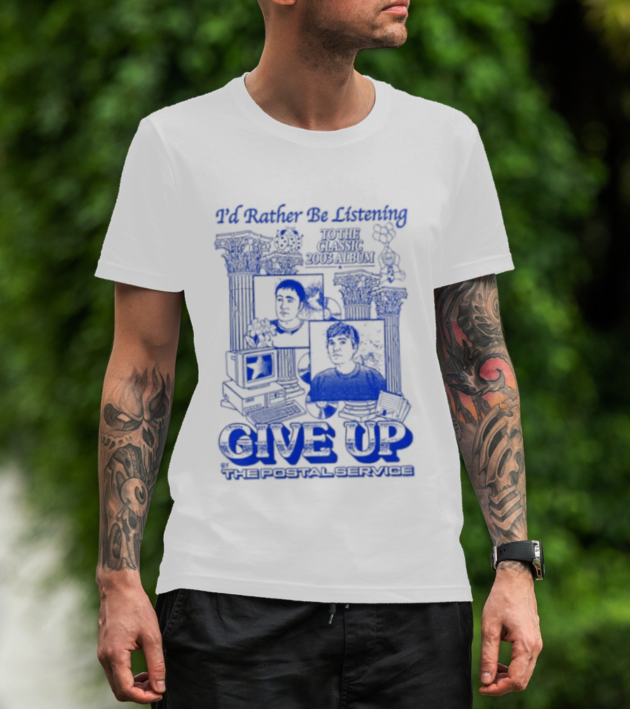 I'd Rather Be Listening To The Classic 2003 Album Give Up By The Postal Service T-Shirt