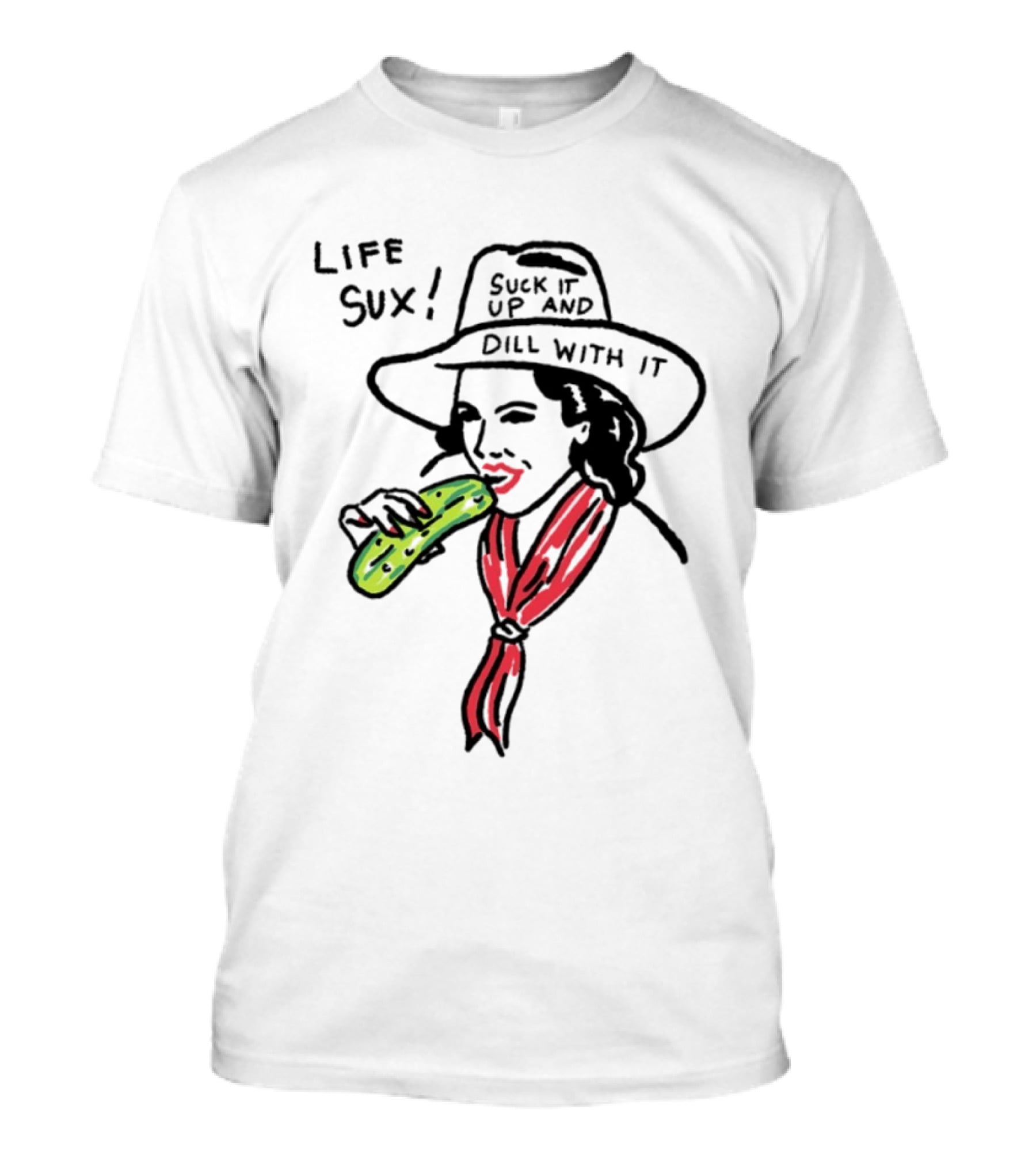 Life Sux Suck It Up And Dill With It Pickle Hat Drawing T-Shirt